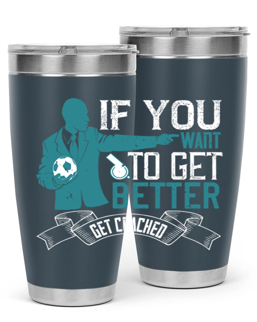 If you want to get better get coached Style 30#- coaching- tumbler