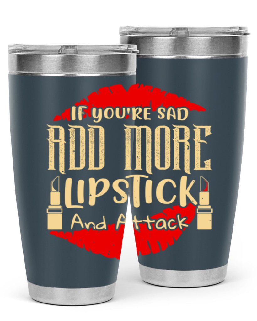 If youre sad add more lipstick and attack Style 203#- make up- Tumbler
