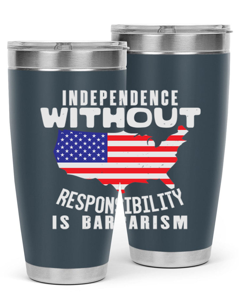 Independence without responsibility is barbarism Style 27#- Fourt Of July- Tumbler