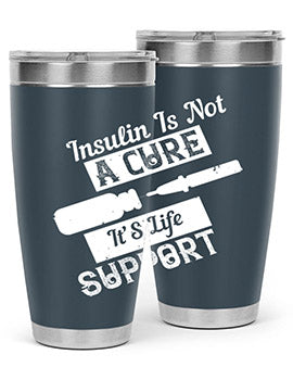 Insulin Is Not A Cure – It’S Life Support Style 24#- diabetes- Tumbler