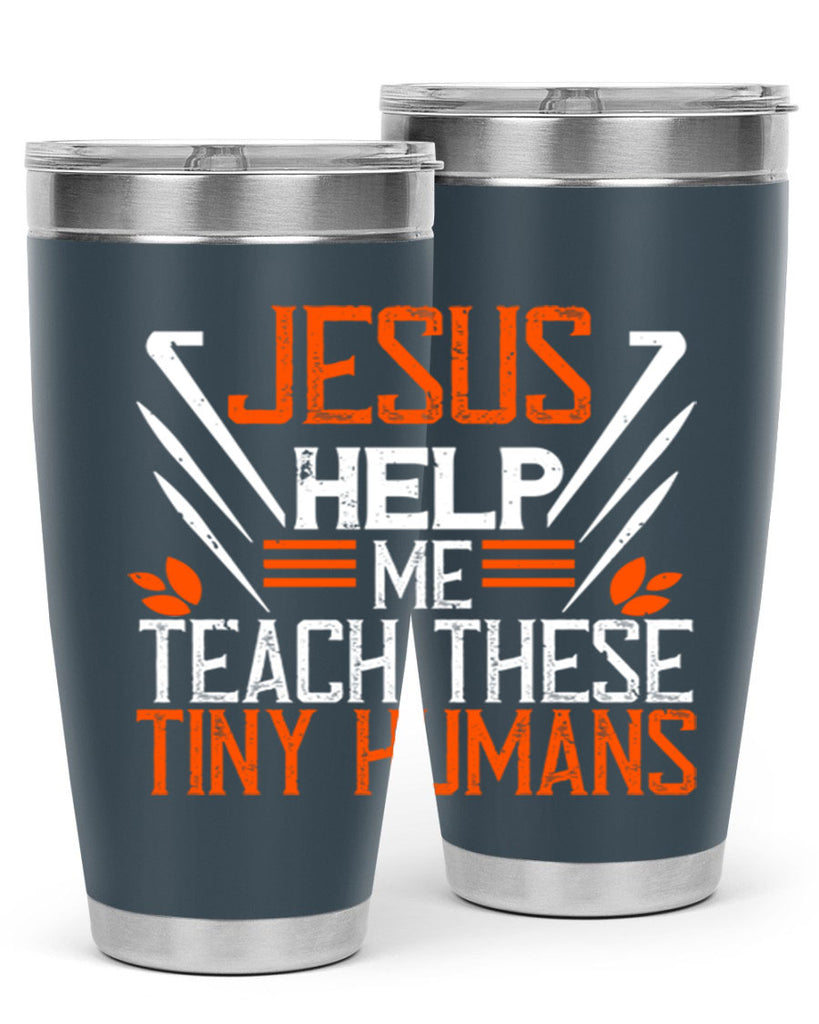 JESUS HELP ME TEACH THESE TINY HUMANS Style 96#- teacher- tumbler