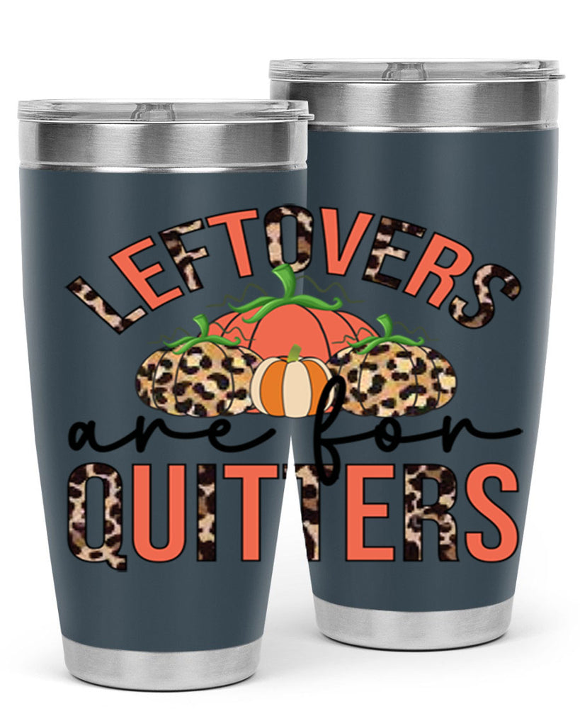 Leftovers are for quitters 395#- fall- Tumbler