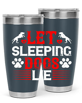 Let sleeping dogs lie Style 182#- dog- Tumbler