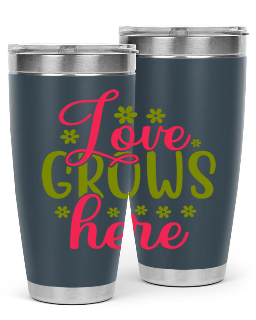 Love Grows Here 329#- spring- Tumbler