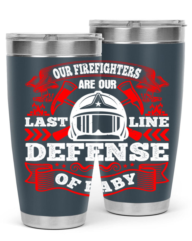 Our firefighters are our last line of defense baby Style 44#- fire fighter- tumbler