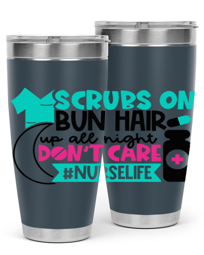 Scrubs On Bun Hair Up All Night Dont Care Nurselife Style Style 42#- nurse- tumbler