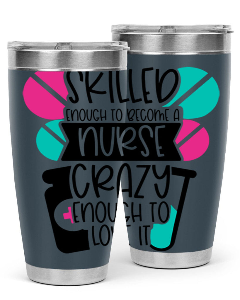 Skilled Enough To Become A Nurse Crazy Enough To Love It Style Style 39#- nurse- tumbler