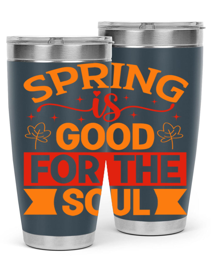 Spring is good for the soul 439#- spring- Tumbler