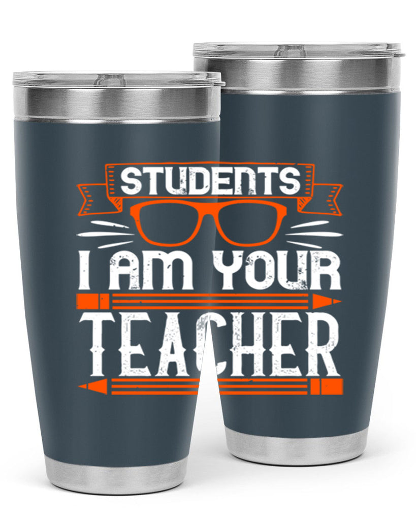 Students I am your teacher Style 20#- teacher- tumbler