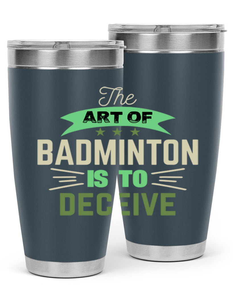 The art of BADMINTON IS TO deceive 219#- badminton- Tumbler