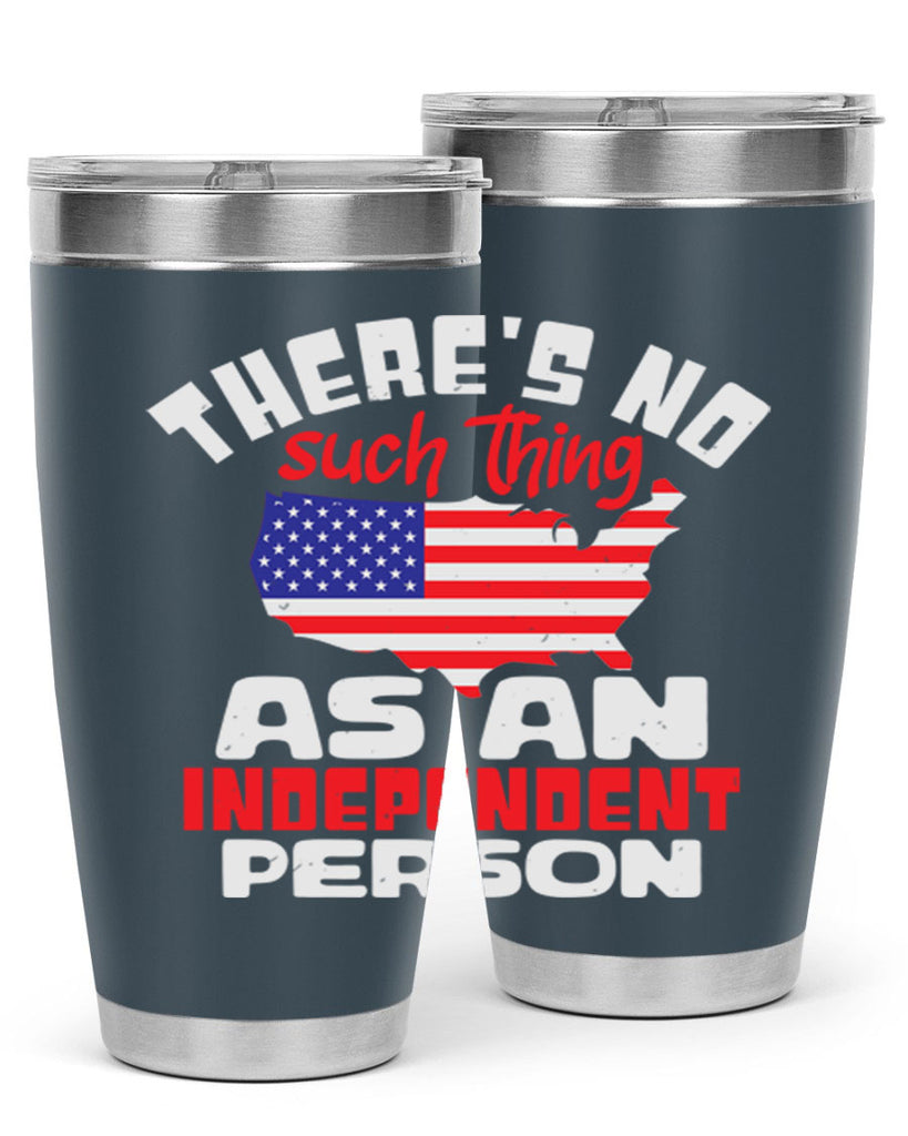 Theres no such thing as an independent person Style 44#- Fourt Of July- Tumbler