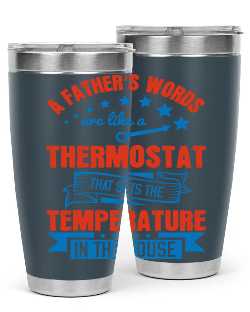 a father’s words are like a thermostat that sets the temperature in the house 233#- fathers day- Tumbler