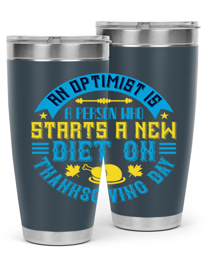 an optimist is a person who starts a new diet on thanksgiving day 50#- thanksgiving- Tumbler