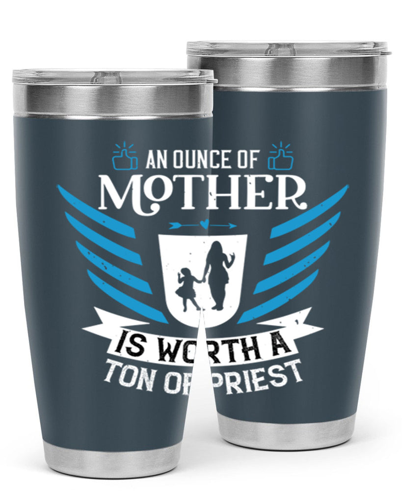an ounce of mother is 92#- mothers day- Tumbler