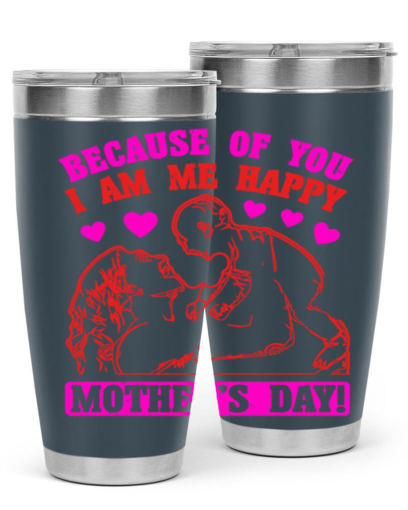 because of you i am me 89#- mothers day- Tumbler