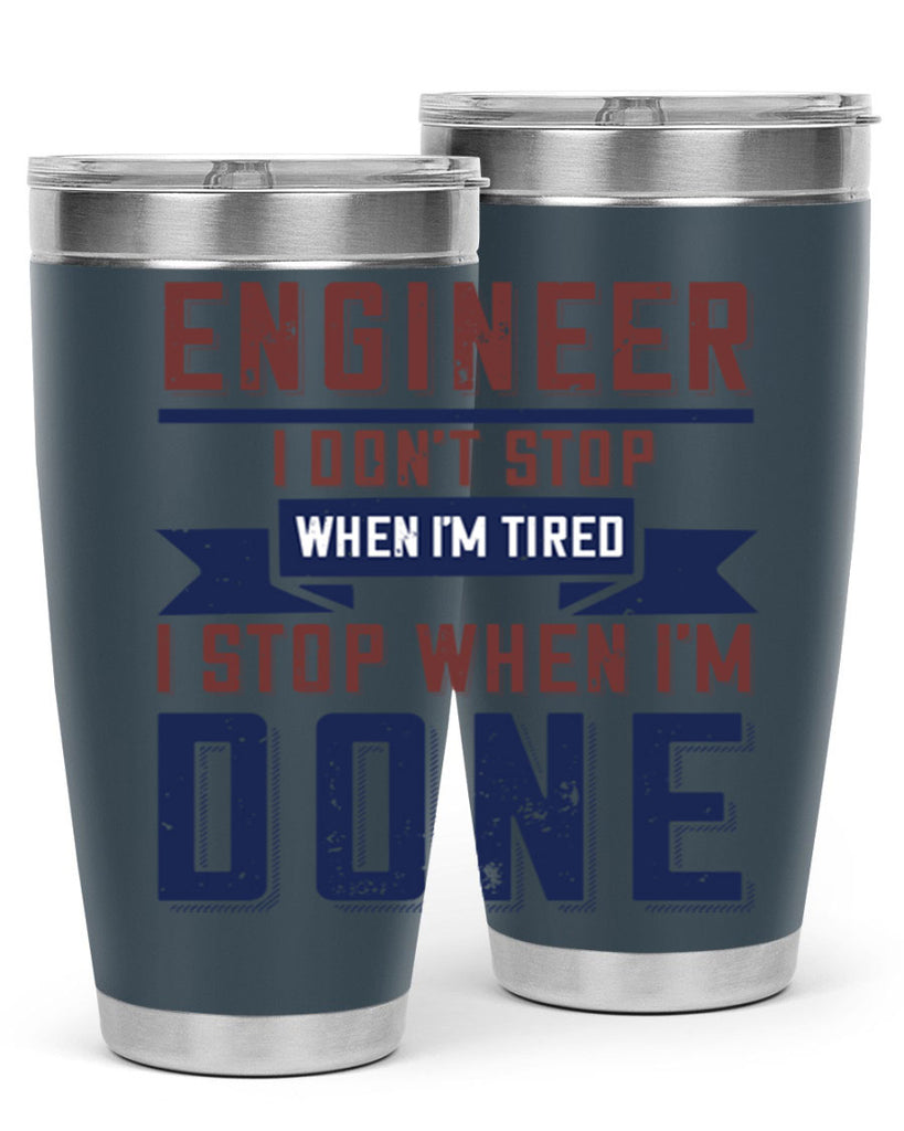 engineer i dont stop when im tired i stop when im done Style 65#- engineer- tumbler