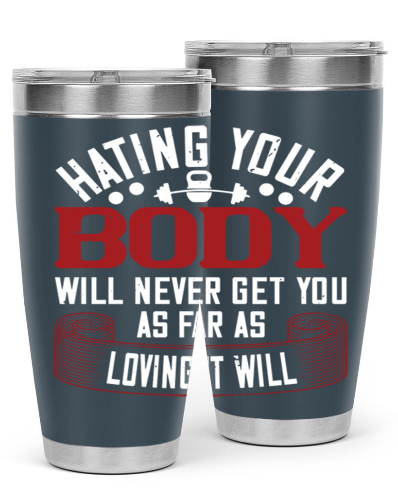 hating your body will naver get you as far as loving it will 93#- gym- Tumbler