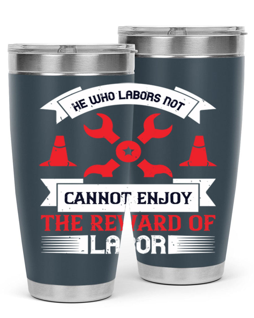 he who labors not cannot enjoy the reward of labor 38#- labor day- Tumbler