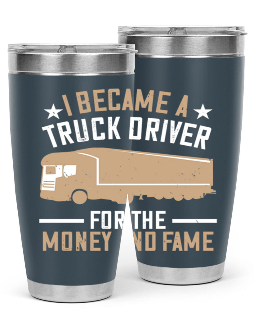i became a truck driver for the money and fame Style 45#- truck driver- tumbler