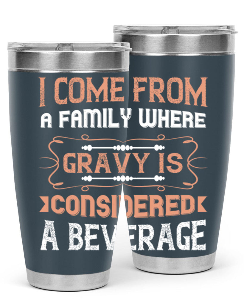 i come from a family where gravy is considered a beverage 30#- thanksgiving- Tumbler