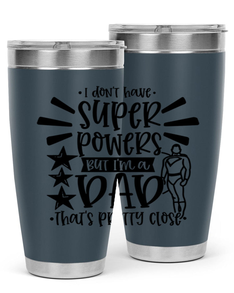 i dont have super powers but im a dad 45#- fathers day- Tumbler