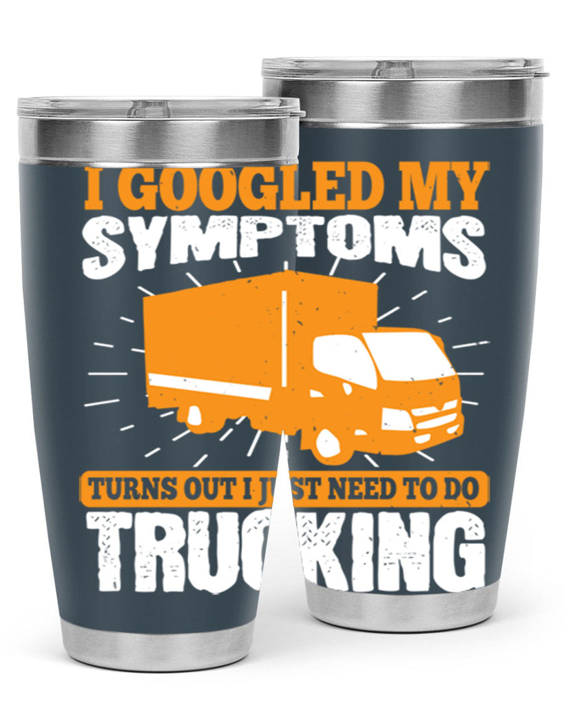 i googled my symptoms turns out i just need to do trucking Style 44#- truck driver- tumbler