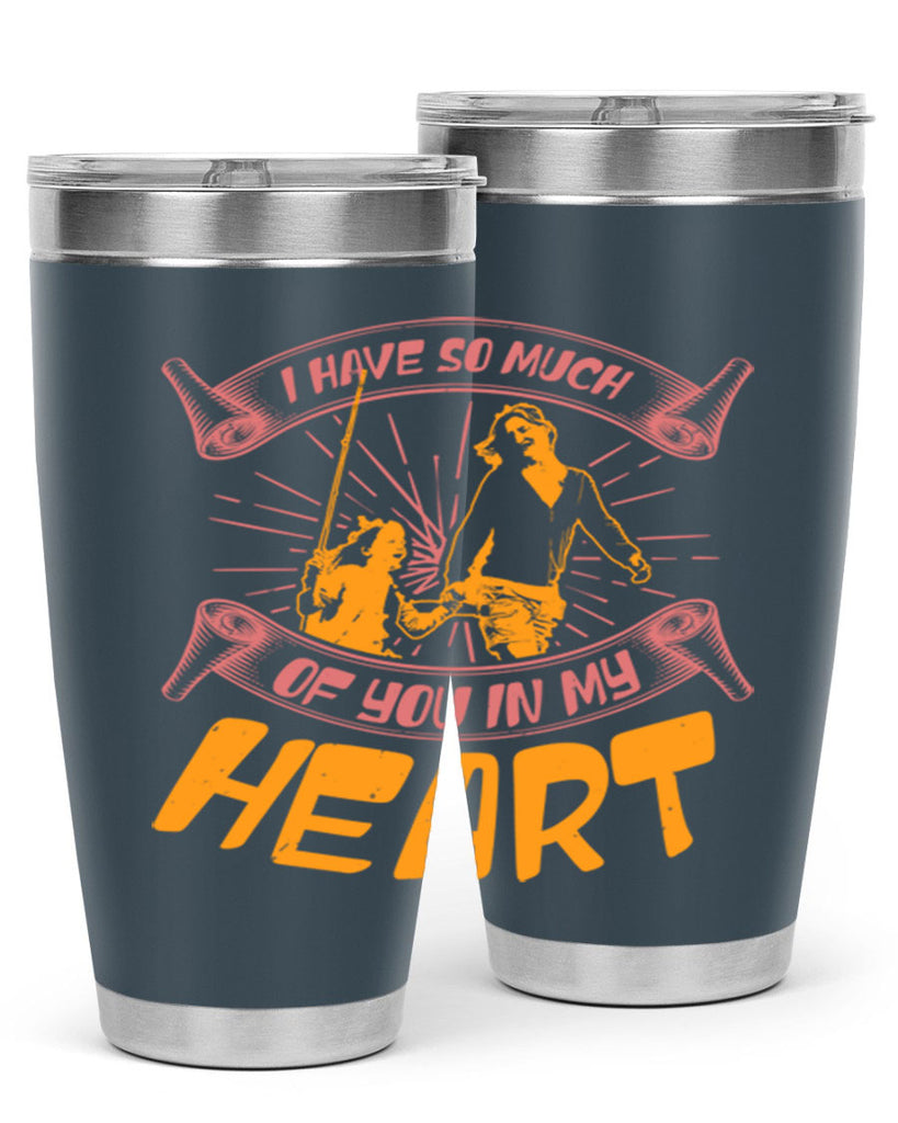 i have so much of you in my hart 64#- mothers day- Tumbler