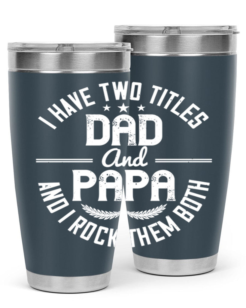 i have two titles dad and papa i rock them both 243#- fathers day- Tumbler