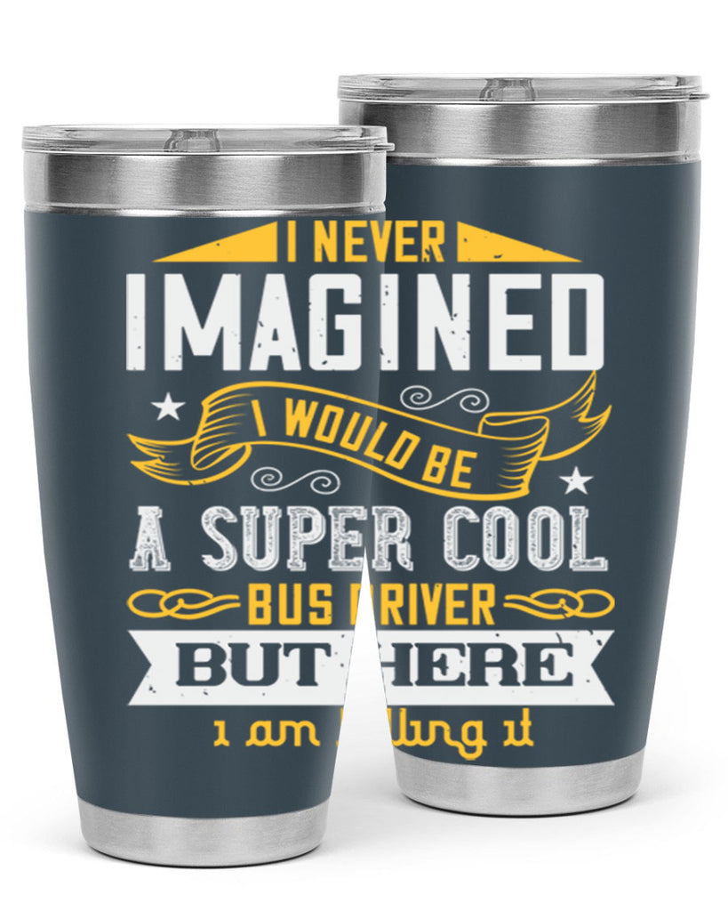 i never imagined i would be a super cool bus driver but here i am killing it Style 29#- bus driver- tumbler