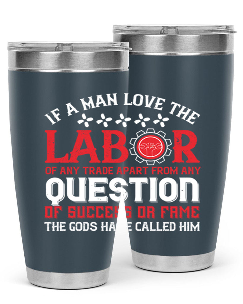 if a man love the labor of any trade apart from any question of success 36#- labor day- Tumbler