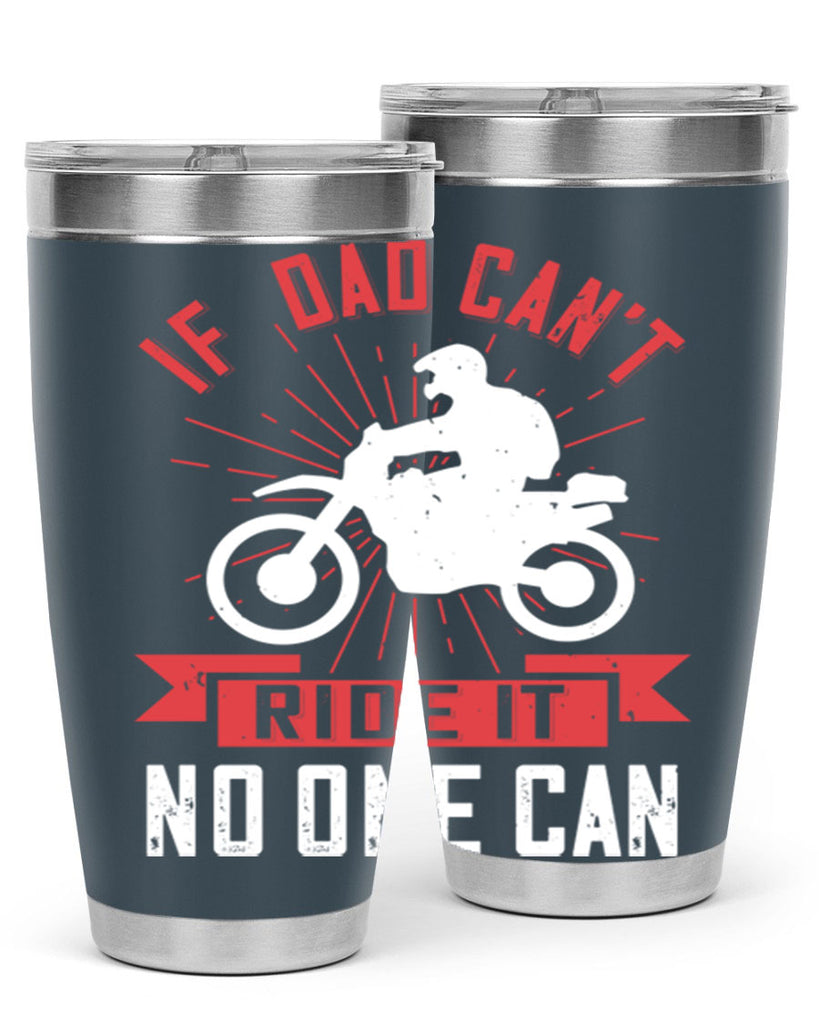 if dad cant ride it no one can 226#- fathers day- Tumbler