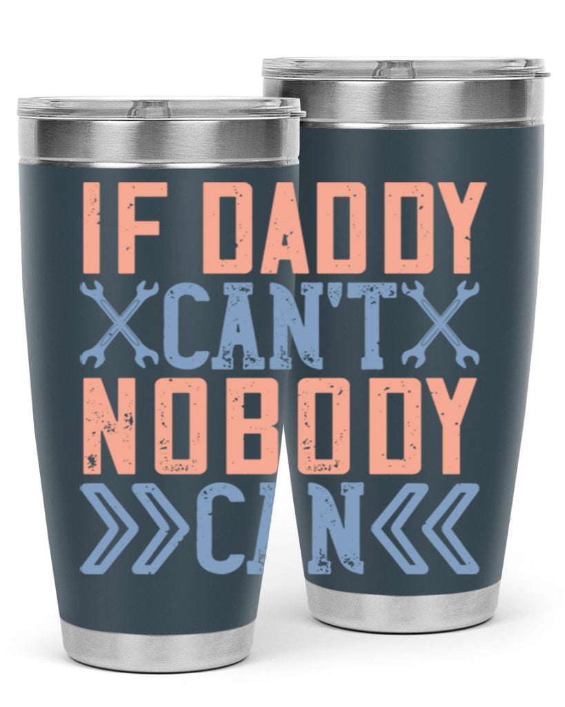 if daddy can’t nobody can 195#- fathers day- Tumbler