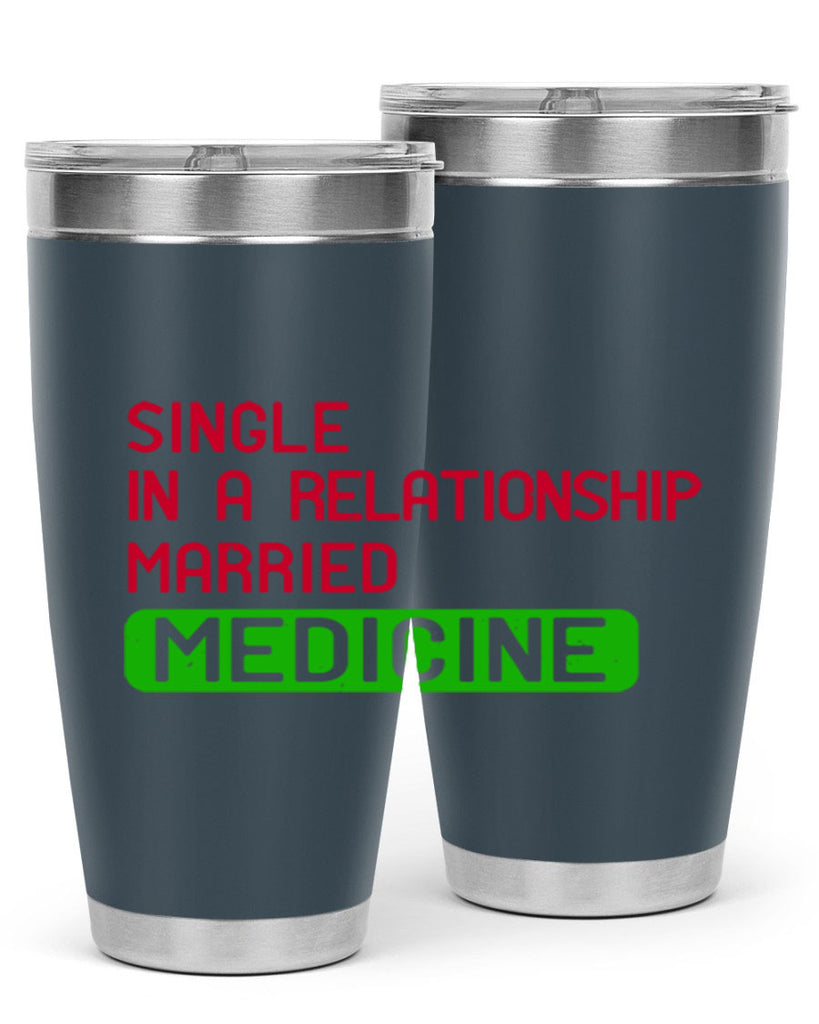single in a relationship married medicine Style 25#- medical- tumbler