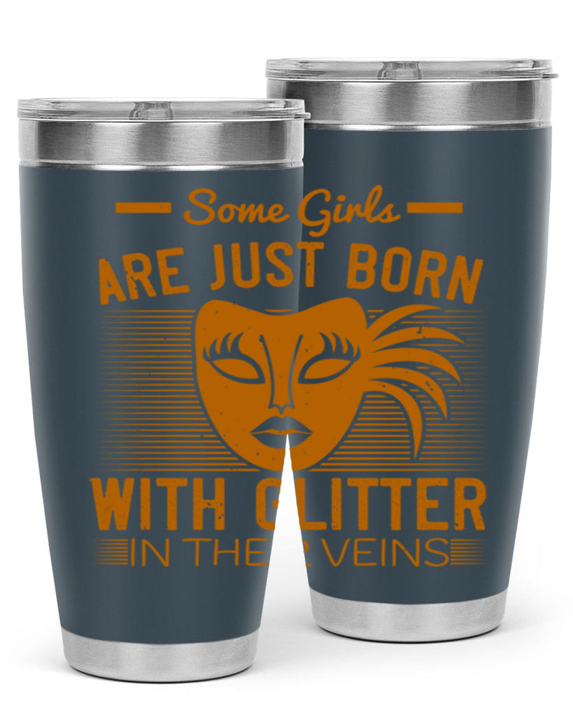 some girls are just born with glitter in their veins 37#- mardi gras- Tumbler