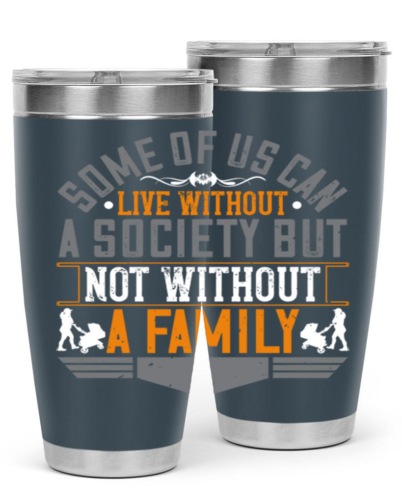 some of us can live without a society but not without a family 22#- Parents Day- Tumbler