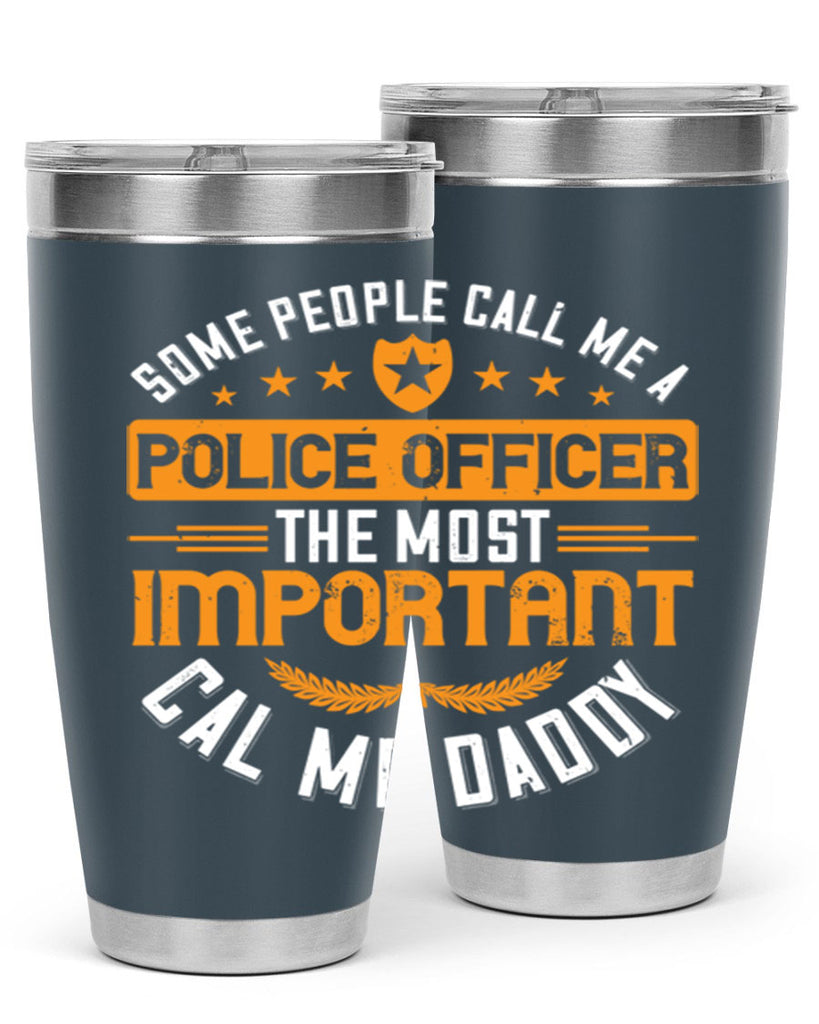 some people call me a police officer the most important cal me daddy 184#- fathers day- Tumbler