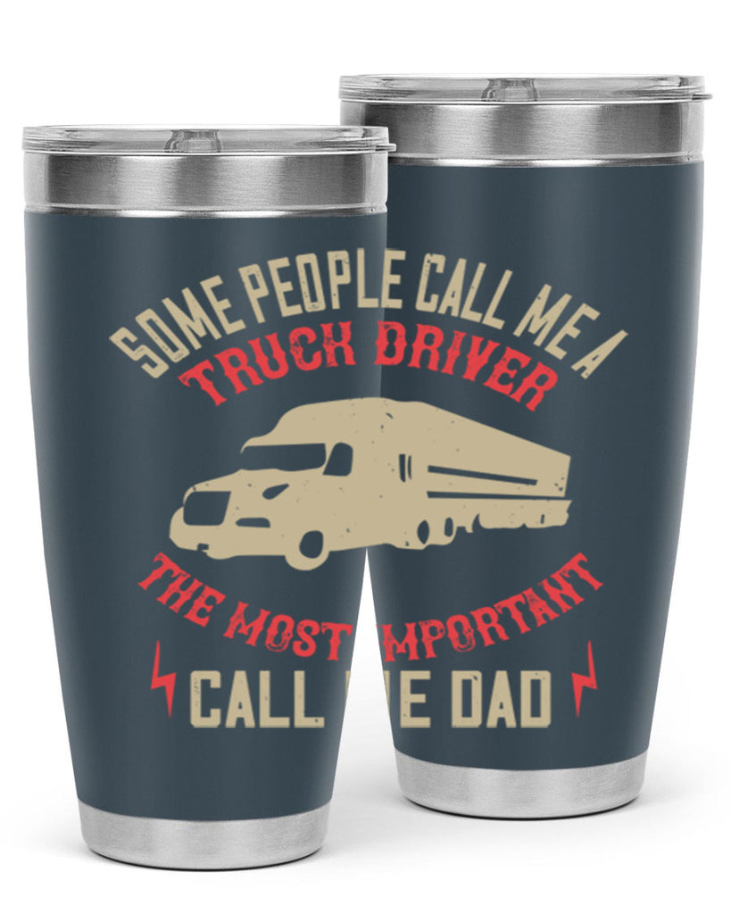 some people call me a truck driver the most important call me dad Style 23#- truck driver- tumbler
