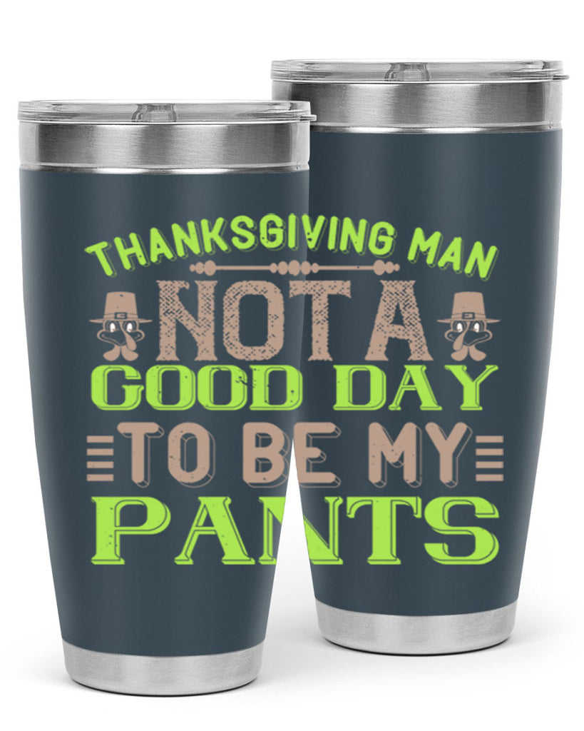 thanksgiving man not a good day to be my pants 7#- thanksgiving- Tumbler