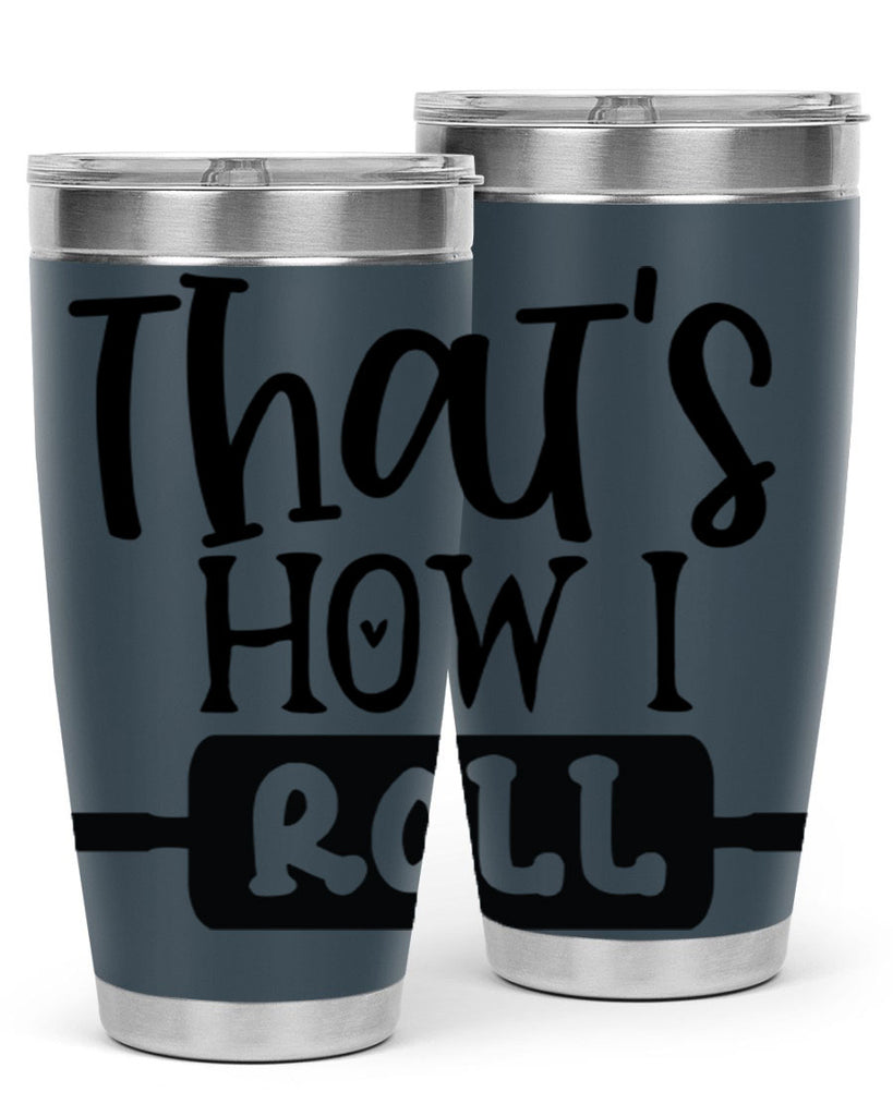 thats how i roll 77#- kitchen- Tumbler