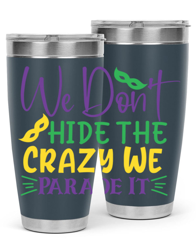 we dont hide the crazy we parade it 72#- mardi gras- Tumbler