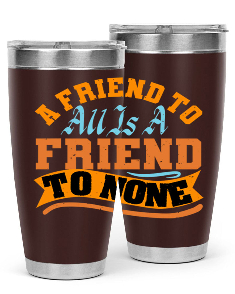 A friend to all is a friend to none Style 112#- Best Friend- Tumbler