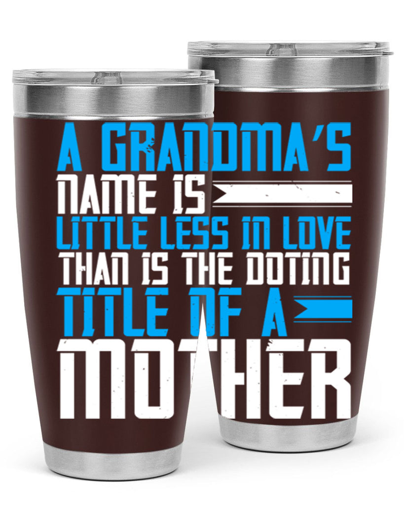A grandma’s name is little less in love than is the doting title of a mother 75#- grandma - nana- Tumbler