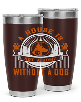 A house is not a home without a dog Style 220#- dog- Tumbler
