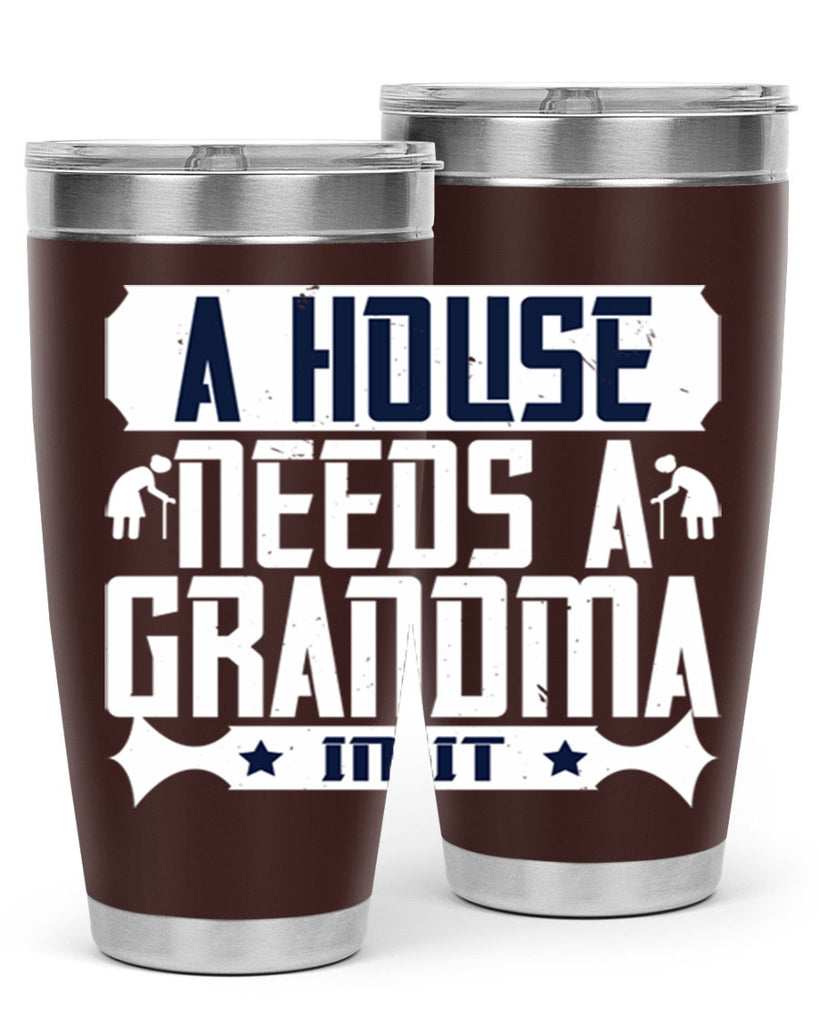 A house needs a grandma in it 94#- grandma - nana- Tumbler