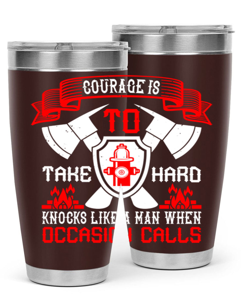 Courage is to take hard knocks like a man when occasion calls Style 86#- fire fighter- tumbler