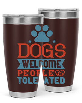 Dogs Welcome People Tolerated Style 208#- dog- Tumbler