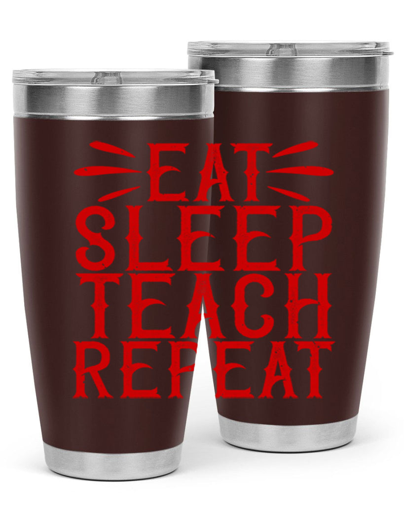 Eat Sleep Teach Repeat Style 106#- teacher- tumbler