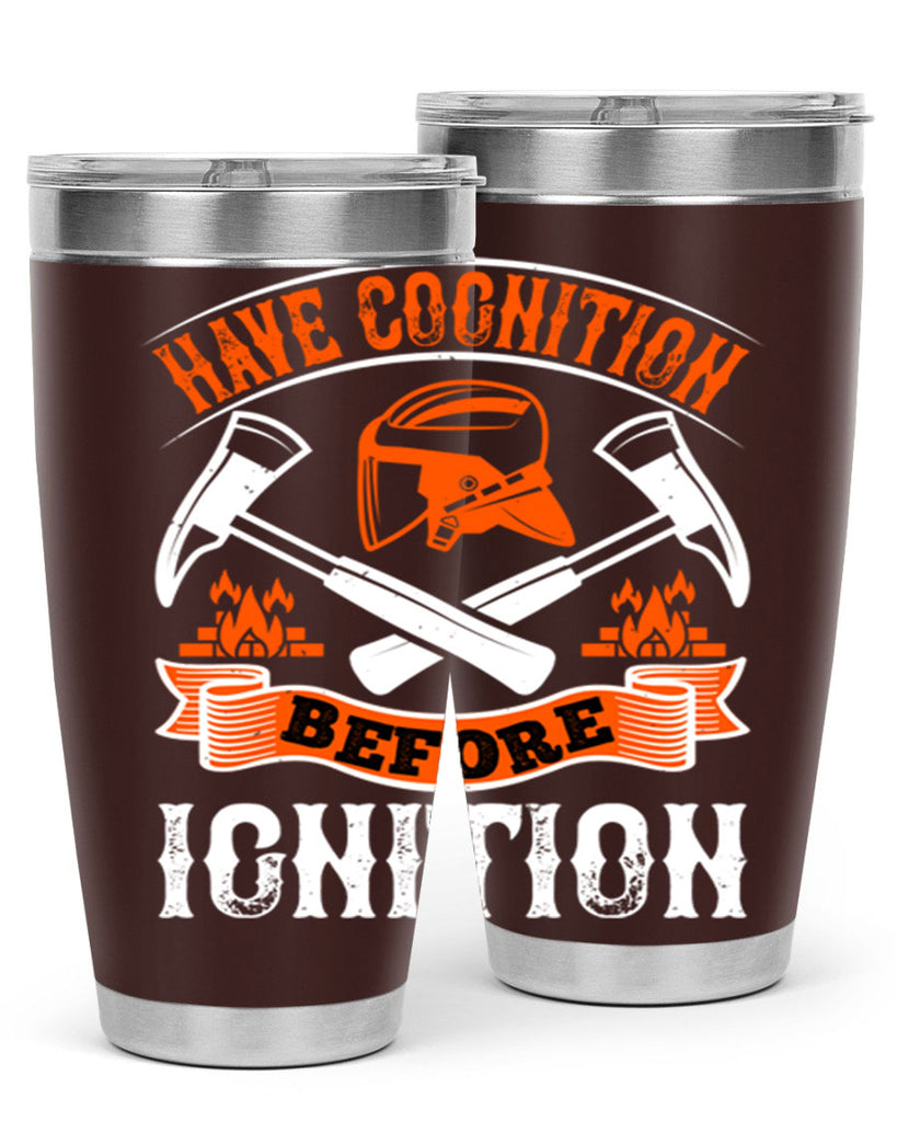 Have cognition before ignition Style 67#- fire fighter- tumbler