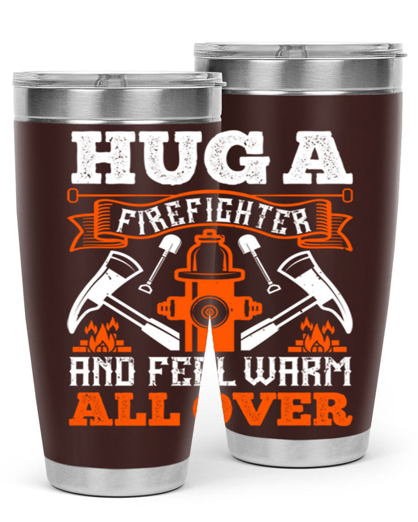 Hug a firefighter and feel warm all over Style 64#- fire fighter- tumbler
