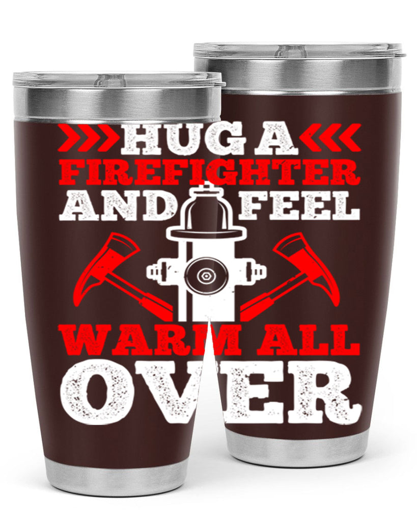 Hug a firefighter and feel warm all over Style 65#- fire fighter- tumbler